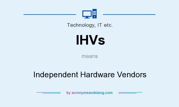 What does IHVs mean? It stands for Independent Hardware Vendors
