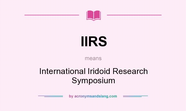 What does IIRS mean? It stands for International Iridoid Research Symposium