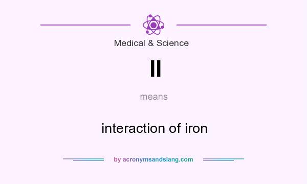 What does II mean? It stands for interaction of iron