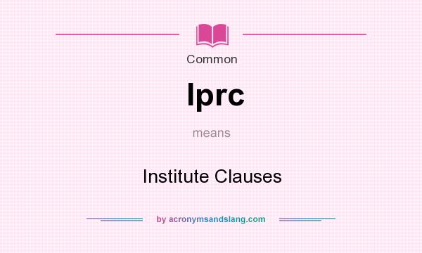 What does Iprc mean? It stands for Institute Clauses