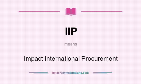 What does IIP mean? It stands for Impact International Procurement