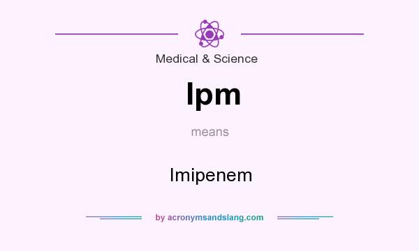 What does Ipm mean? It stands for Imipenem