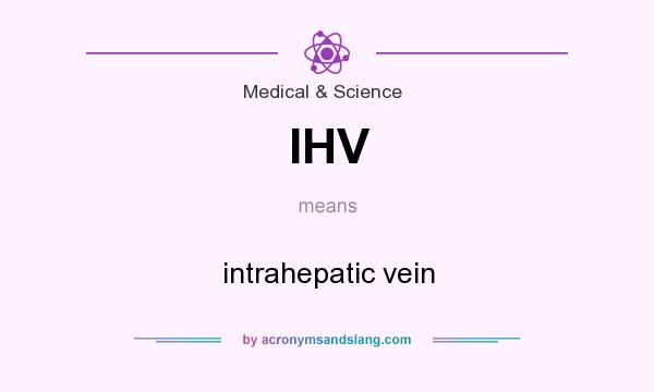 What does IHV mean? It stands for intrahepatic vein