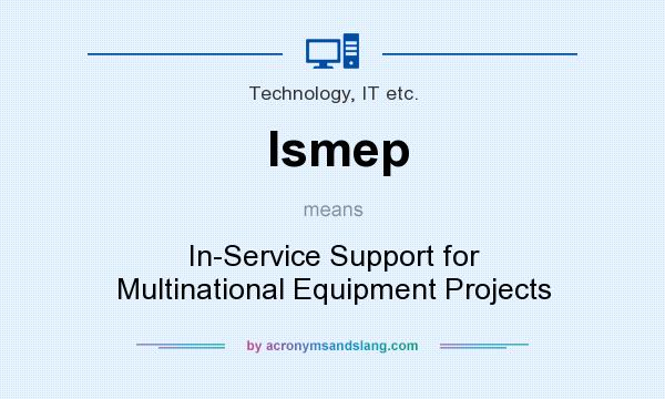 What does Ismep mean? It stands for In-Service Support for Multinational Equipment Projects