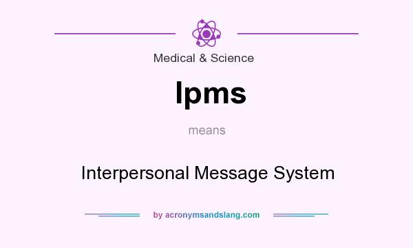 What does Ipms mean? It stands for Interpersonal Message System