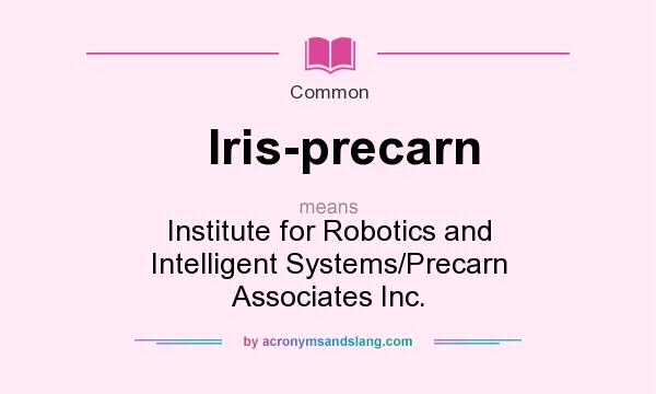 What does Iris-precarn mean? It stands for Institute for Robotics and Intelligent Systems/Precarn Associates Inc.