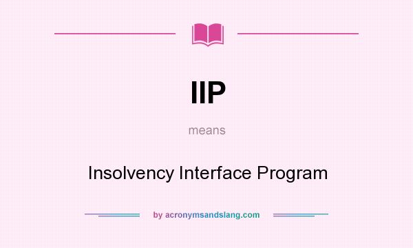 What does IIP mean? It stands for Insolvency Interface Program