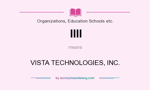 What does IIII mean? It stands for VISTA TECHNOLOGIES, INC.
