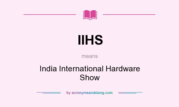 What does IIHS mean? It stands for India International Hardware Show