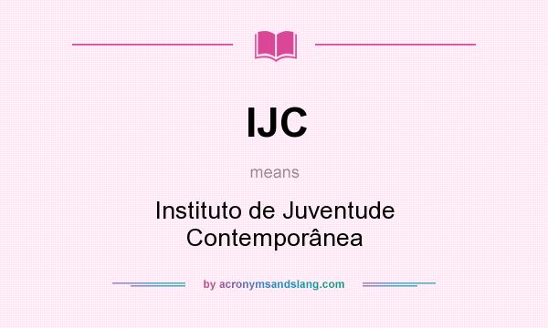 What does IJC mean? It stands for Instituto de Juventude Contemporânea
