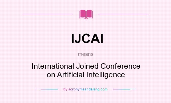 What does IJCAI mean? It stands for International Joined Conference on Artificial Intelligence