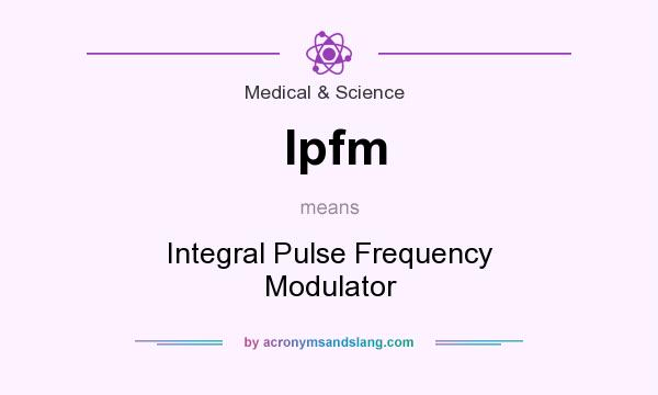 What does Ipfm mean? It stands for Integral Pulse Frequency Modulator