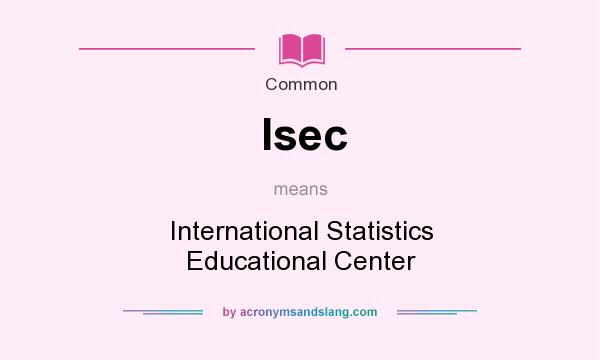 What does Isec mean? It stands for International Statistics Educational Center