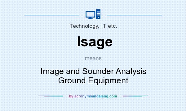 What does Isage mean? It stands for Image and Sounder Analysis Ground Equipment