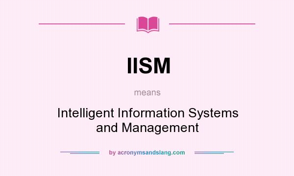 What does IISM mean? It stands for Intelligent Information Systems and Management