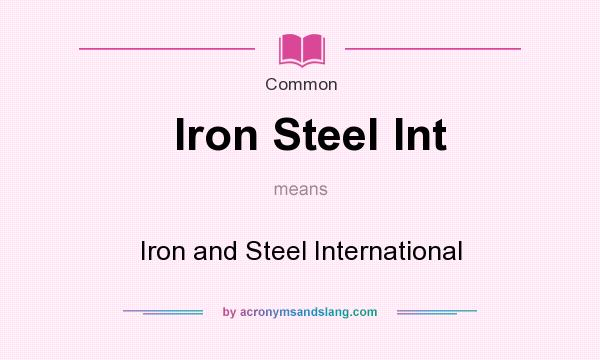 What does Iron Steel Int mean? It stands for Iron and Steel International