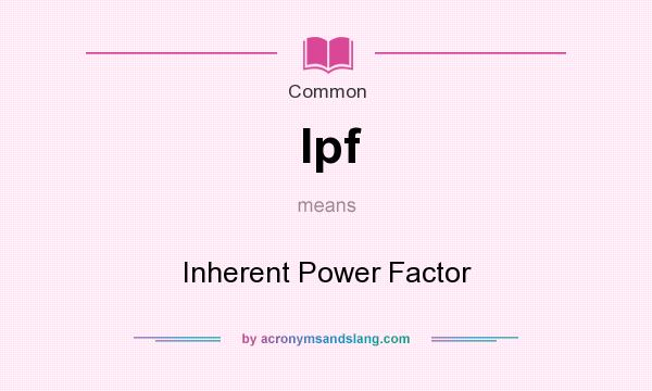 What does Ipf mean? It stands for Inherent Power Factor