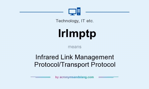 What does Irlmptp mean? It stands for Infrared Link Management Protocol/Transport Protocol