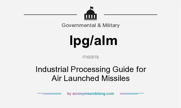 What does Ipg/alm mean? It stands for Industrial Processing Guide for Air Launched Missiles