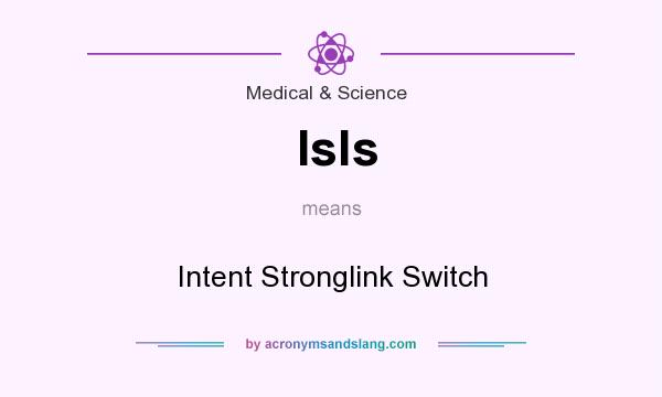 What does Isls mean? It stands for Intent Stronglink Switch