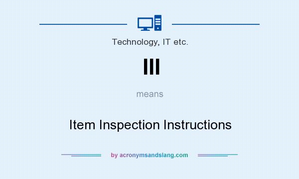 What does III mean? It stands for Item Inspection Instructions