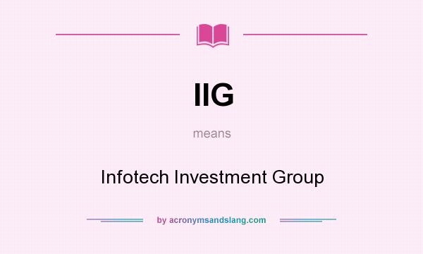 What does IIG mean? It stands for Infotech Investment Group