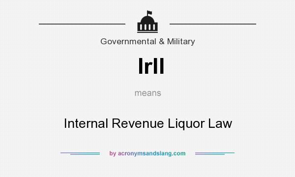 What does Irll mean? It stands for Internal Revenue Liquor Law