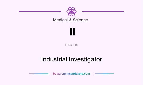 What does II mean? It stands for Industrial Investigator