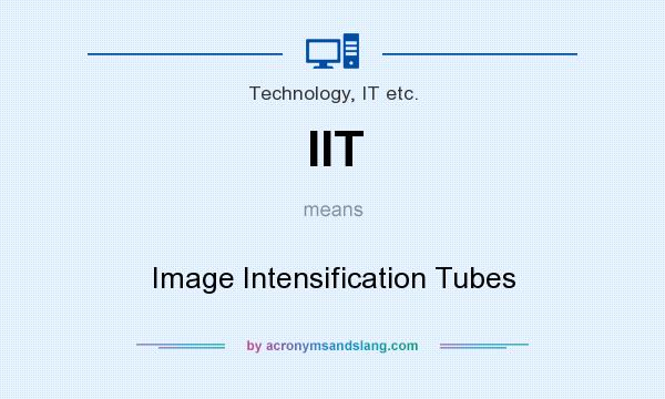 What does IIT mean? It stands for Image Intensification Tubes