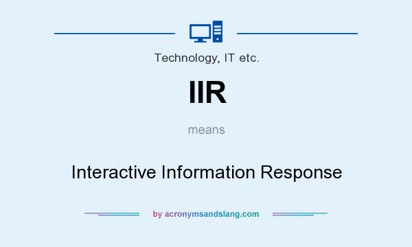 What does IIR mean? It stands for Interactive Information Response