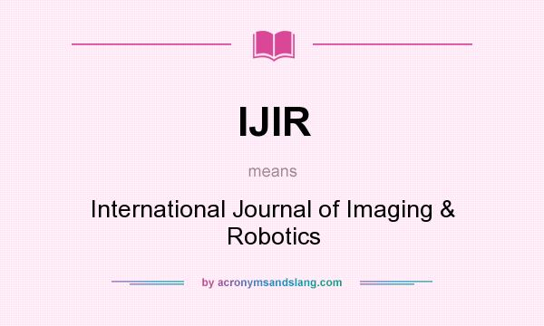 What does IJIR mean? It stands for International Journal of Imaging & Robotics