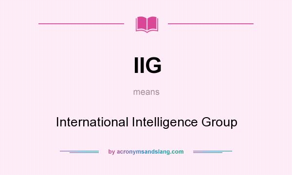 What does IIG mean? It stands for International Intelligence Group