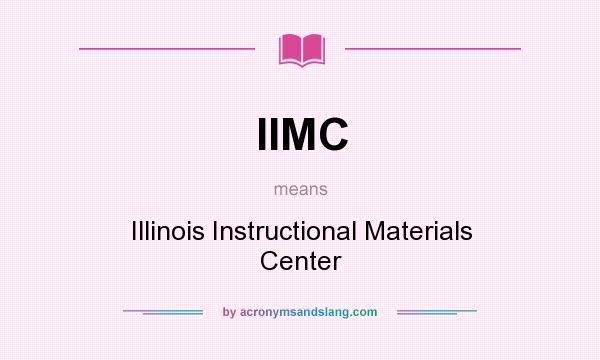 What does IIMC mean? It stands for Illinois Instructional Materials Center