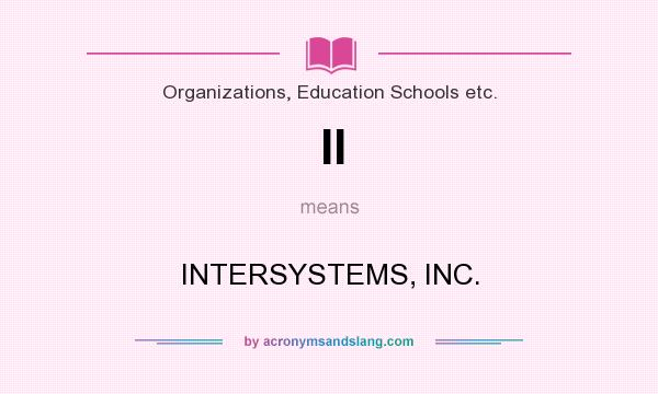 What does II mean? It stands for INTERSYSTEMS, INC.