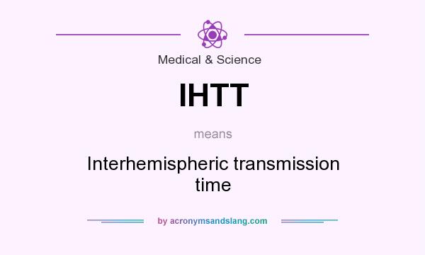 What does IHTT mean? It stands for Interhemispheric transmission time