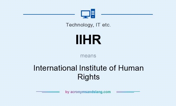 What does IIHR mean? It stands for International Institute of Human Rights