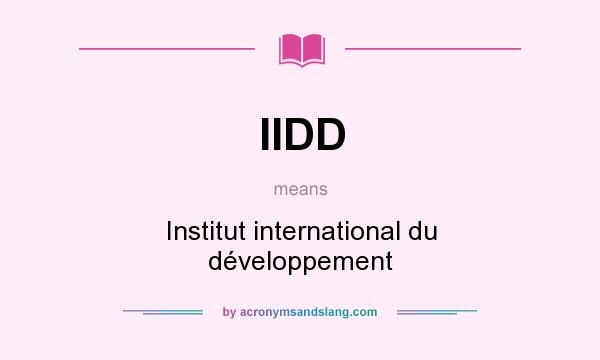 What does IIDD mean? It stands for Institut international du développement