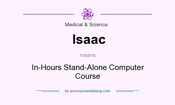 What does Isaac mean? It stands for In-Hours Stand-Alone Computer Course