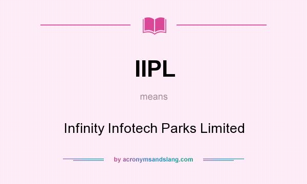 What does IIPL mean? It stands for Infinity Infotech Parks Limited