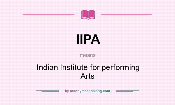 What does IIPA mean? It stands for Indian Institute for performing Arts