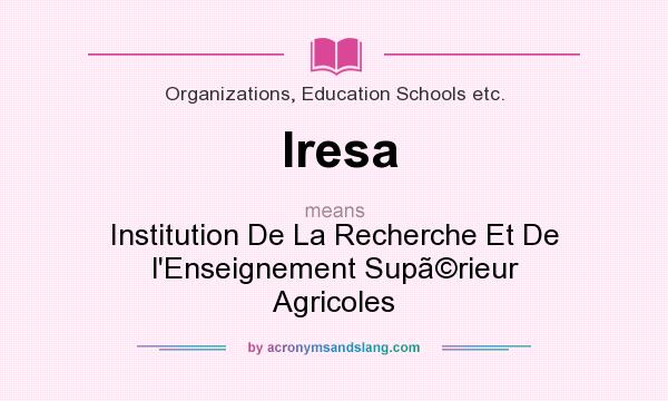 What does Iresa mean? It stands for Institution De La Recherche Et De l`Enseignement Suprieur Agricoles