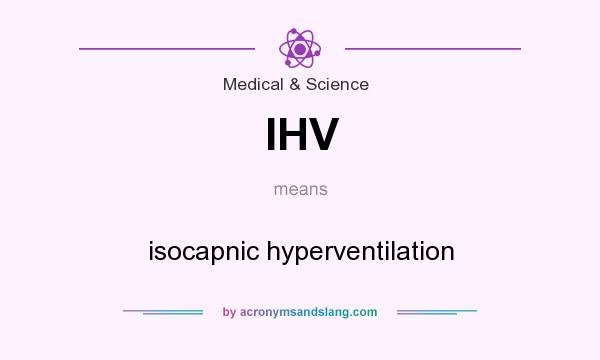 What does IHV mean? It stands for isocapnic hyperventilation