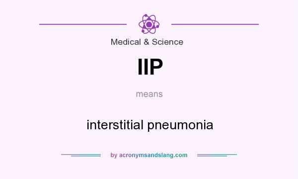 What does IIP mean? It stands for interstitial pneumonia