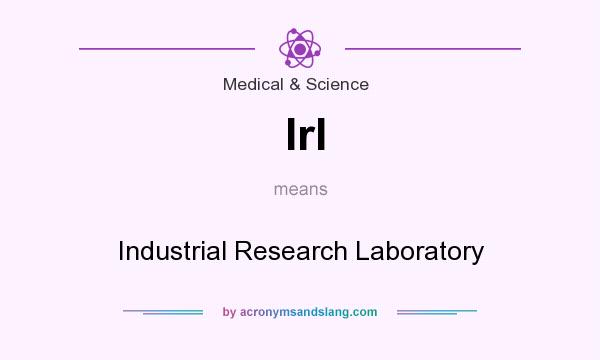 What does Irl mean? It stands for Industrial Research Laboratory