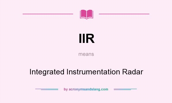 What does IIR mean? It stands for Integrated Instrumentation Radar