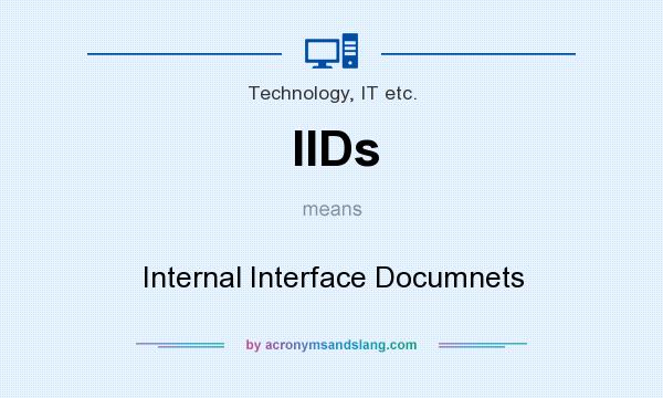 What does IIDs mean? It stands for Internal Interface Documnets