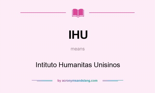 What does IHU mean? It stands for Intituto Humanitas Unisinos