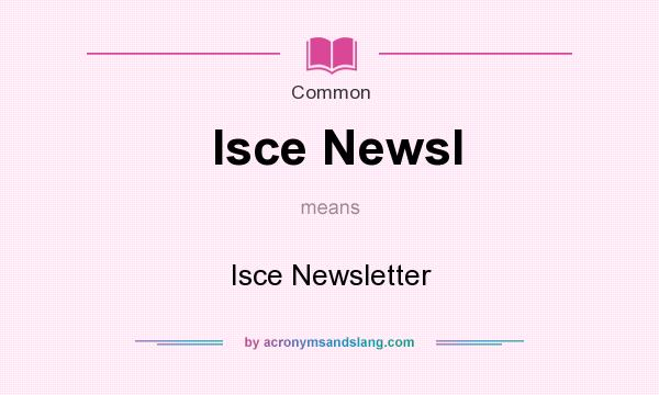 What does Isce Newsl mean? It stands for Isce Newsletter