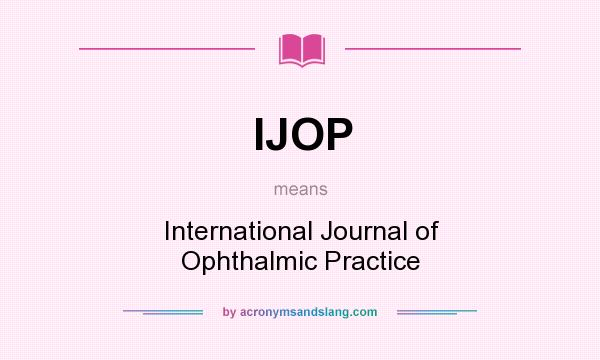 What does IJOP mean? It stands for International Journal of Ophthalmic Practice