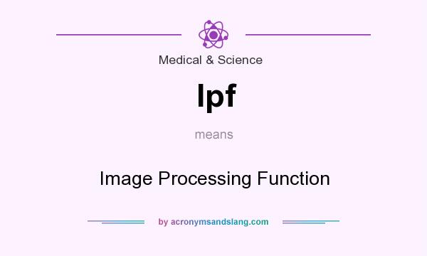 What does Ipf mean? It stands for Image Processing Function